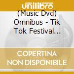 (Music Dvd) Omnibus - Tik Tok Festival -Best Of Live Streaming cd