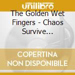 The Golden Wet Fingers - Chaos Survive Invader Mk-2 cd