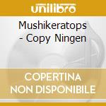 Mushikeratops - Copy Ningen cd