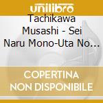 Tachikawa Musashi - Sei Naru Mono-Uta No Mandara 10- cd