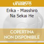 Erika - Masshiro Na Sekai He cd