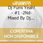 Dj Fumi Yeah! - #1 -2Nd- Mixed By Dj Fumi Yeah! cd