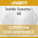 Isshiki Susumu - 60 cd