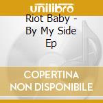 Riot Baby - By My Side Ep cd