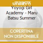 Yoyogi Girl Academy - Maru Batsu Summer cd