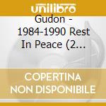 Gudon - 1984-1990 Rest In Peace (2 Cd) cd