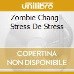 Zombie-Chang - Stress De Stress cd musicale