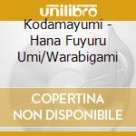 Kodamayumi - Hana Fuyuru Umi/Warabigami cd