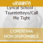 Lyrical School - Tsuretetteyo/Call Me Tight cd