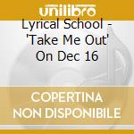Lyrical School - 'Take Me Out' On Dec 16 cd