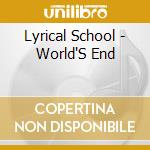 Lyrical School - World'S End cd musicale di Lyrical School