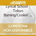 Lyrical School - Tokyo Burning/Cookin' Feat. Young Hastle cd musicale di Lyrical School