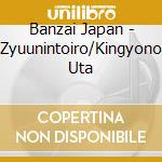 Banzai Japan - Zyuunintoiro/Kingyono Uta cd