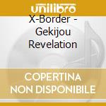 X-Border - Gekijou Revelation cd musicale di X
