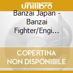 Banzai Japan - Banzai Fighter/Engi No Yoi Machi/Yell Delivery cd