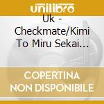 Uk - Checkmate/Kimi To Miru Sekai Ha Kirei Da (2 Cd) cd