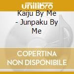 Kaiju By Me - Junpaku By Me cd