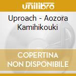 Uproach - Aozora Kamihikouki cd musicale