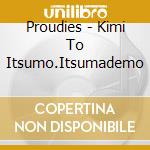 Proudies - Kimi To Itsumo.Itsumademo cd