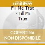 Fill Me Trax - Fill Mi Trax cd