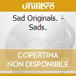 Sad Originals. - Sads. cd