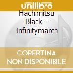Hachimitsu Black - Infinitymarch cd