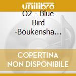 O2 - Blue Bird -Boukensha Tachi He- cd
