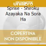 Sprise - Shiroku Azayaka Na Sora Ha cd