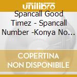 Spancall Good Timez - Spancall Number -Konya No Hits! cd