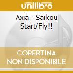 Axia - Saikou Start/Fly!! cd