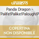 Panda Dragon - Crack/Palife!Palike!Palough!Palove! cd