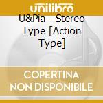 U&Pia - Stereo Type [Action Type] cd