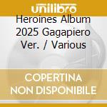 Heroines Album 2025 Gagapiero Ver. / Various cd