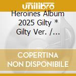 Heroines Album 2025 Gilty * Gilty Ver. / Various cd