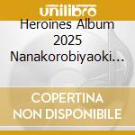 Heroines Album 2025 Nanakorobiyaoki Ver. / Various cd