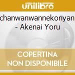 Wanchanwanwannekonyannyan - Akenai Yoru cd