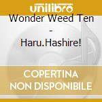 Wonder Weed Ten - Haru.Hashire! cd