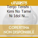 Tenjo Tenshi - Kimi No Tame Ni Idol Ni Naretayo cd