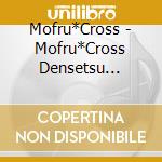 Mofru*Cross - Mofru*Cross Densetsu Saikyou Mirai cd