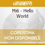 Mi6 - Hello World cd