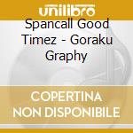 Spancall Good Timez - Goraku Graphy cd