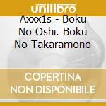 Axxx1s - Boku No Oshi. Boku No Takaramono cd