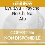 Lyu:Lyu - Psyche No Chi No Ato cd