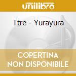 Ttre - Yurayura cd musicale di Ttre