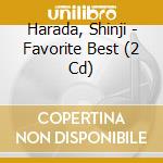 Harada, Shinji - Favorite Best (2 Cd) cd musicale di Harada, Shinji