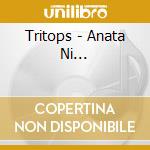 Tritops - Anata Ni... cd musicale