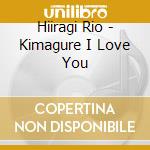 Hiiragi Rio - Kimagure I Love You cd musicale
