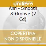 Anri - Smooth & Groove (2 Cd) cd musicale di Anri