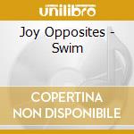 Joy Opposites - Swim cd