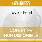Love - Pearl cd